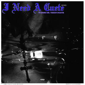 收聽YB $MØKE的I NEED A CUETE (feat. Mr. Tekken & Dsastir|Explicit)歌詞歌曲