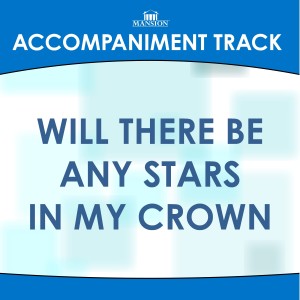 ดาวน์โหลดและฟังเพลง Will There Be Any Stars in My Crown (Low Key Eb-E-F with Bgvs) (其他|Vocal Demonstration) พร้อมเนื้อเพลงจาก Mansion Accompaniment Tracks