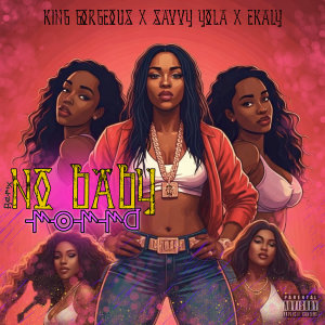ดาวน์โหลดและฟังเพลง No Baby Momma (Explicit) พร้อมเนื้อเพลงจาก King Gorgeous