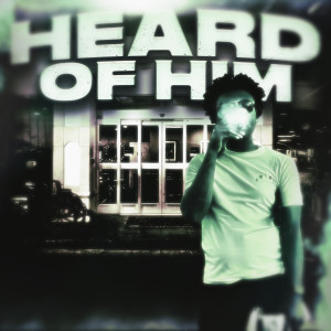Listen to Heard of Him (Explicit) song with lyrics from Cash 4P
