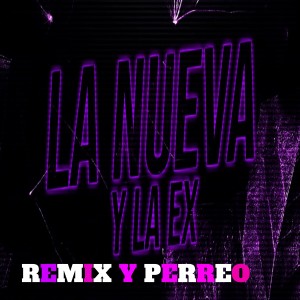 收聽DJ New的La Nueva y la Ex Perreo歌詞歌曲