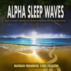 อัลบัม Alpha Sleep Waves: Music for Insomnia, Deep Sleep, Spa and Healing Frequencies With Relaxing Rain Sounds ศิลปิน Solfeggio Frequencies 528Hz Collective