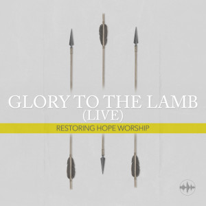 收聽Restoring Hope Worship的Glory to the Lamb (Live)歌詞歌曲