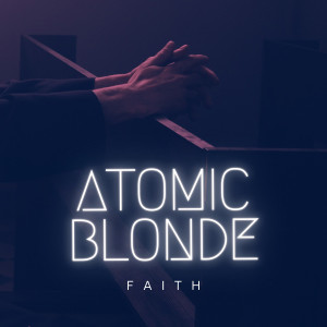 ดาวน์โหลดและฟังเพลง Faith พร้อมเนื้อเพลงจาก Atomic Blonde