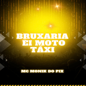 收聽MC MONIK DO PIX的Bruxaria Ei Moto Táxi (Explicit)歌詞歌曲