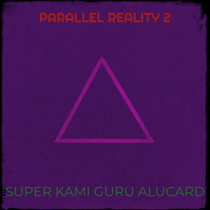 Album Parallel Reality 2 (Explicit) from Super Kami Guru Alucard