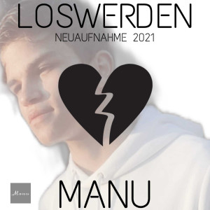 收聽Manu的Loswerden (Neuaufnahme 2021)歌詞歌曲