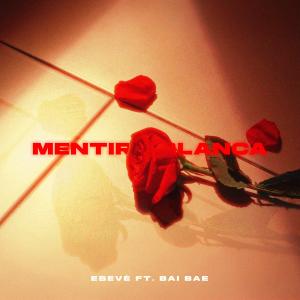 Eseve的專輯Mentira Blanca (feat. Bai Bae)