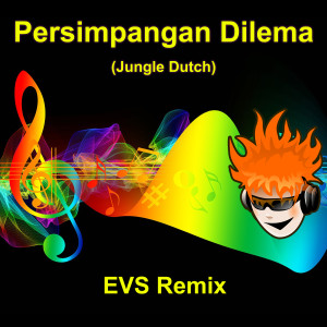 收听EVS Remix的Persimpangan Dilema (Jungle Dutch) (Remix Version)歌词歌曲
