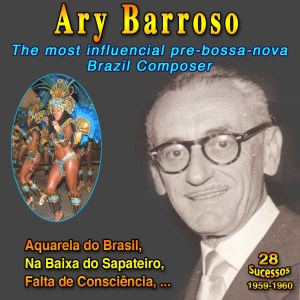 Album "The most influential pre-bossa nova composer in Brazil": Ary Barroso (Aquarela do Brasil - 27 Sucessos : 1959-1960) from Ary Barroso