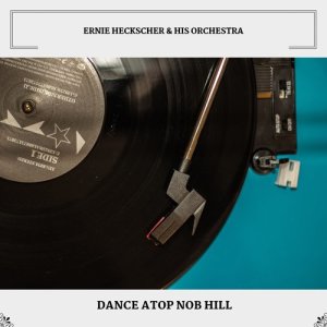 Album Dance Atop Nob Hill oleh Ernie Heckscher & His Orchestra