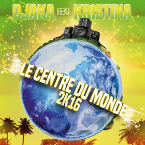 收聽Djaka的Le centre du monde 2K16 (Extended)歌詞歌曲