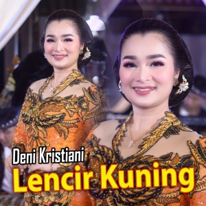 Dengarkan Lencir Kuning lagu dari DENI KRISTIANI dengan lirik