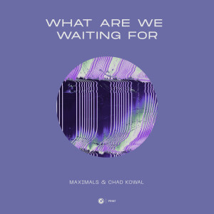 Dengarkan What Are We Waiting For lagu dari Maximals dengan lirik
