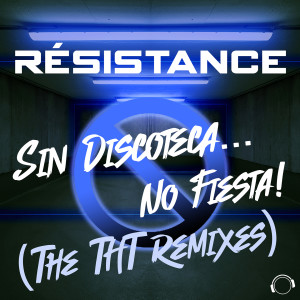 Resistance的专辑Sin Discoteca... No Fiesta! (The DJ THT Remixes)