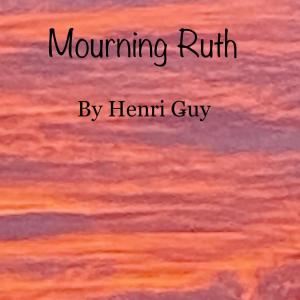 收聽Henri Guy的Mourning Ruth歌詞歌曲