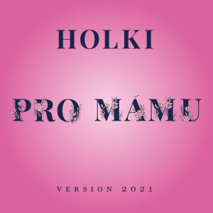 Holki的專輯Pro mámu (Version 2021)