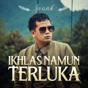 Dengarkan Ikhlas Namun Terluka lagu dari Ipank Pro dengan lirik