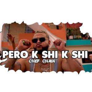 收聽Chef Chain La Perversa的Pero K Shi K Shi歌詞歌曲