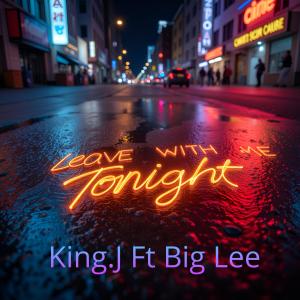 收聽King. J的Leave With Me Tonight (feat. Big Lee) (Explicit)歌詞歌曲