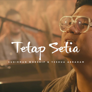 Dengarkan Tetap Setia lagu dari Sudirman Worship dengan lirik