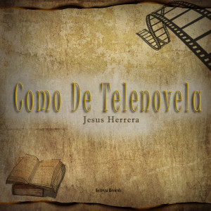 收聽Jesús Herrera的Como De Telenovela歌詞歌曲