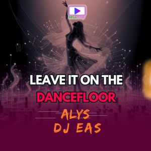 ดาวน์โหลดและฟังเพลง Leave It On The Dancefloor พร้อมเนื้อเพลงจาก Alys