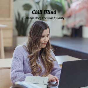 Album Chill Mind: Rain for Deep Focus and Clarity oleh Focus and Work