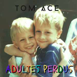 Listen to Adultes Perdus (Explicit) song with lyrics from Tom Ace