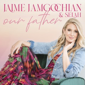 收聽Jaime Jamgochian的Our Father歌詞歌曲