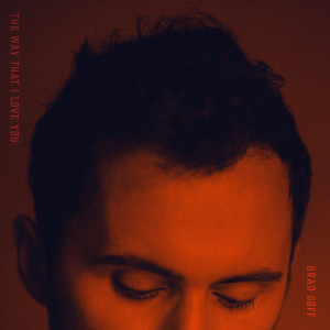Listen to The Way That I Love You song with lyrics from Brad Goff
