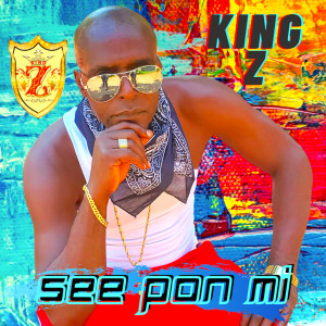 Listen to See Pon MI song with lyrics from King Z