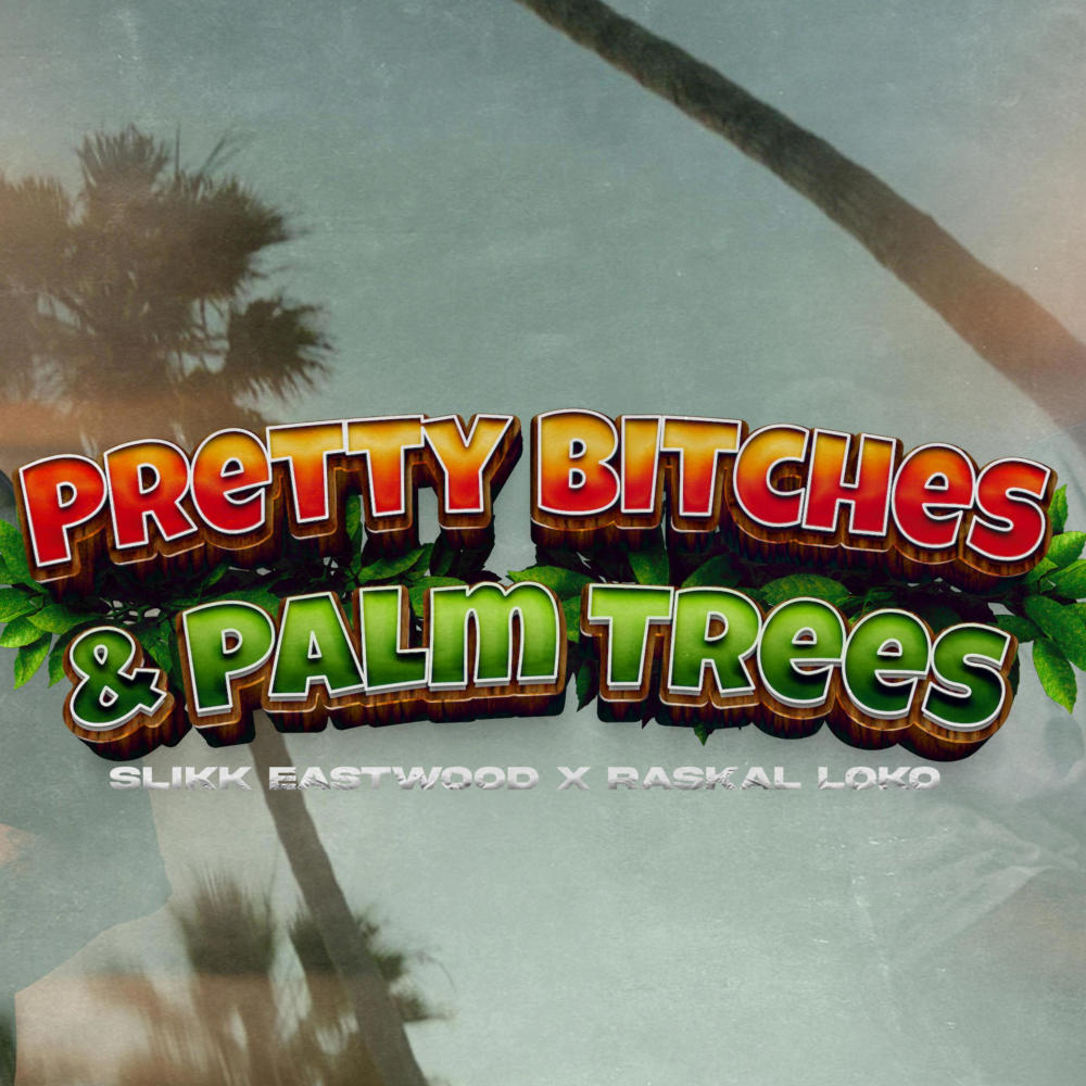 Pretty ******* & Palm Trees (feat. Raskal Loko) (Explicit)