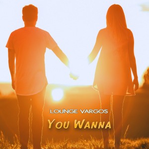Album You Wanna from Lounge Vargos
