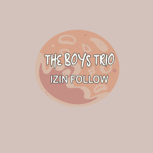 The Boys Trio的专辑IZIN FOLLOW