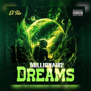 ดาวน์โหลดและฟังเพลง Millionaire Dreams (Explicit) พร้อมเนื้อเพลงจาก El Tito