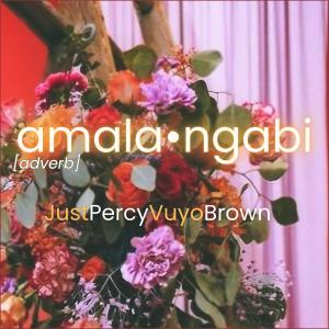 收聽Just Percy的Amalangabi (feat. Vuyo Brown)歌詞歌曲