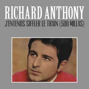 收聽Richard Anthony的J'entends Siffler Le Train (500 Millas)歌詞歌曲