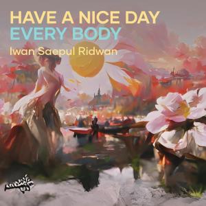 收听IWAN SAEPUL RIDWAN的Have a Nice Day Every Body (Remastered 2023)歌词歌曲