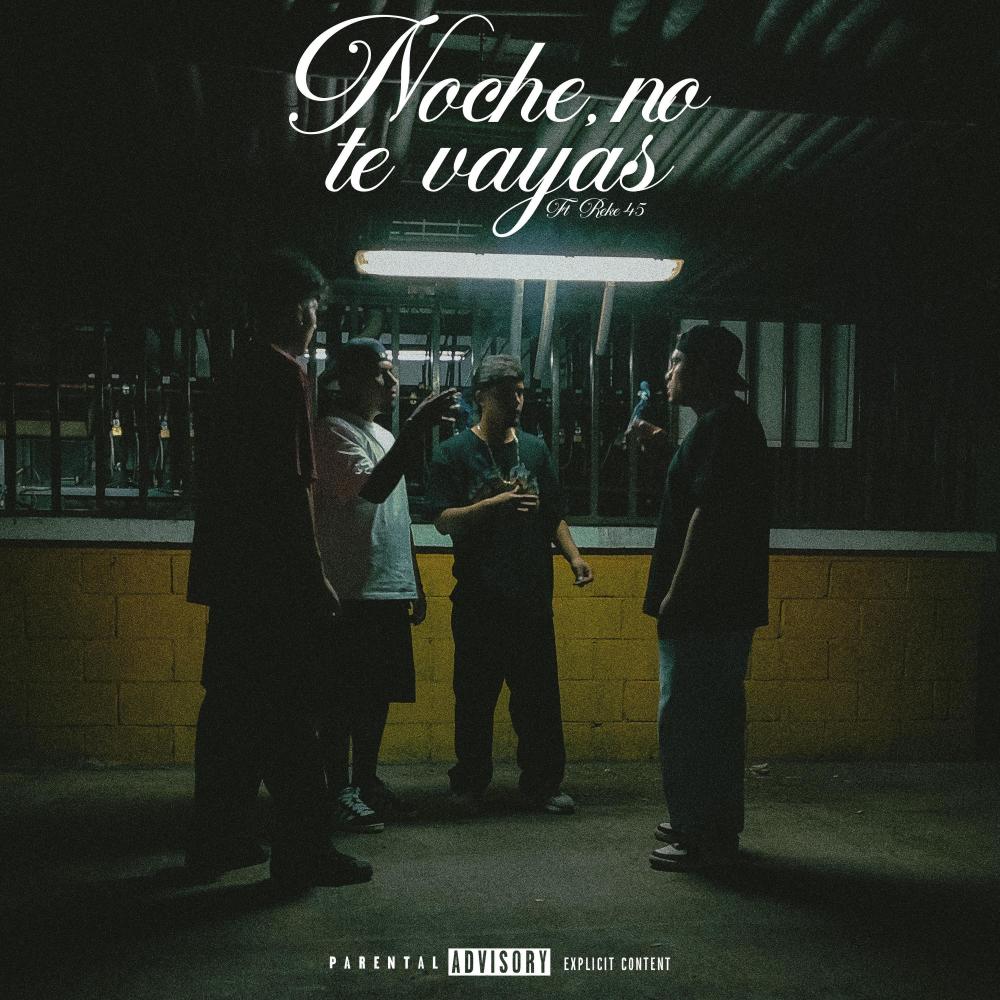NOCHE NO TE VAYAS (feat. Reke 45 & THEREAL$45) (Explicit)