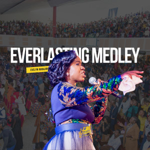 Listen to Everlasting Medley song with lyrics from Evelyn Wanjiru