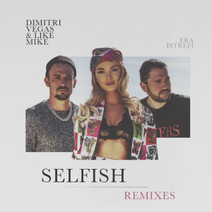 Dimitri Vegas & Like Mike的專輯Selfish (The Remixes)
