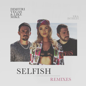 收聽Dimitri Vegas & Like Mike的Selfish (Maurice West Remix)歌詞歌曲