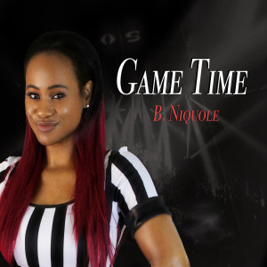 ดาวน์โหลดและฟังเพลง Game Time พร้อมเนื้อเพลงจาก B. NIQUOLE