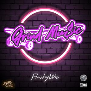 收聽FlashyWes的Grind Music (Explicit)歌詞歌曲