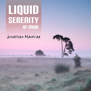 Liquid Serenity of Mind dari Jonathan Mantras