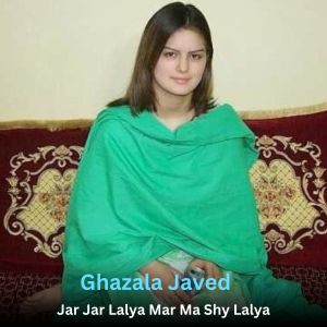 อัลบัม Jar Jar Lalya Mar Ma Shy Lalya ศิลปิน Ghazala Javed