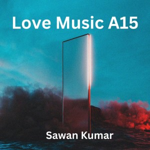 Listen to Love Music A15 song with lyrics from Sawan Kumar