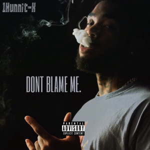 Album Don't Blame Me (Explicit) from 1Hunnit-K