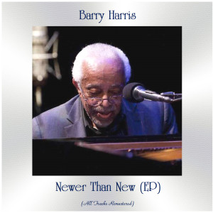 Album Newer Than New (EP) (All Tracks Remastered) from Barry Harris